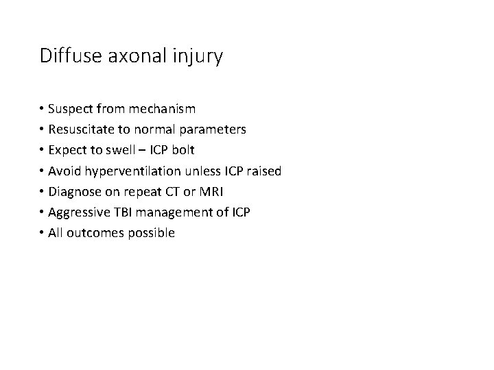Diffuse axonal injury • Suspect from mechanism • Resuscitate to normal parameters • Expect