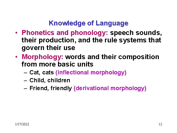 Knowledge of Language • Phonetics and phonology: speech sounds, their production, and the rule