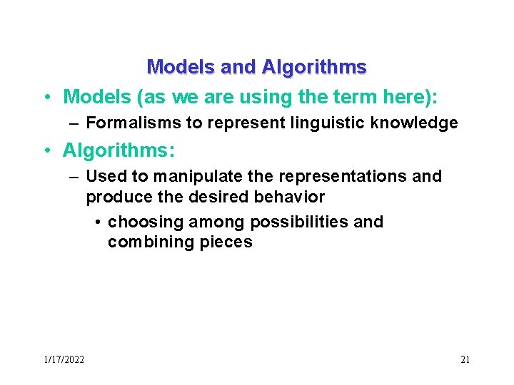 Models and Algorithms • Models (as we are using the term here): – Formalisms