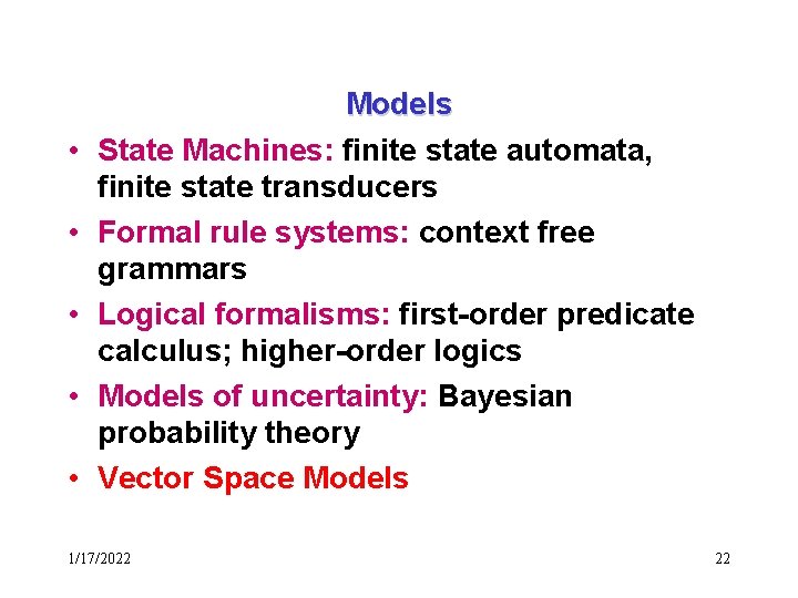  • • • Models State Machines: finite state automata, finite state transducers Formal