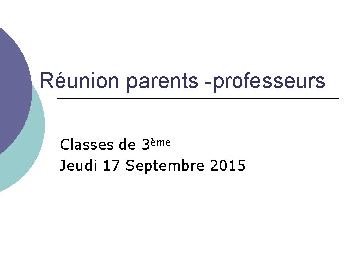 Réunion parents -professeurs Classes de 3ème Jeudi 17 Septembre 2015 
