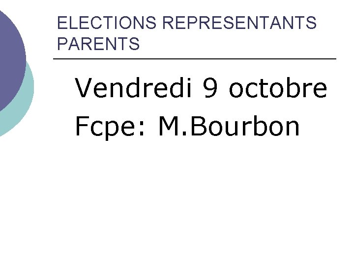 ELECTIONS REPRESENTANTS PARENTS Vendredi 9 octobre Fcpe: M. Bourbon 
