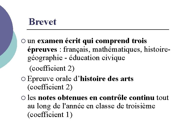Brevet ¡ un examen écrit qui comprend trois épreuves : français, mathématiques, histoiregéographie -