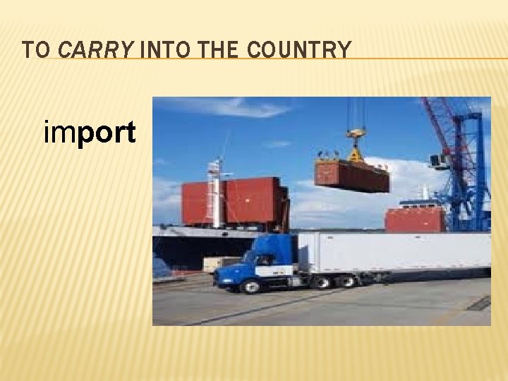 TO CARRY INTO THE COUNTRY import 