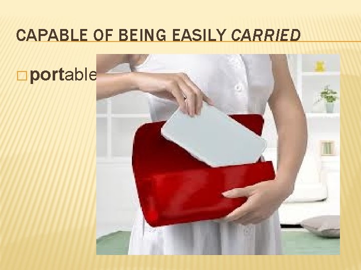 CAPABLE OF BEING EASILY CARRIED � portable 