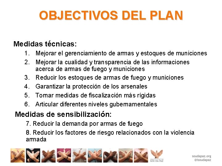 OBJECTIVOS DEL PLAN Medidas técnicas: 1. Mejorar el gerenciamiento de armas y estoques de