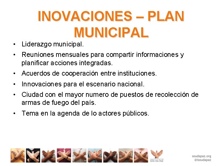 INOVACIONES – PLAN MUNICIPAL • Liderazgo municipal. • Reuniones mensuales para compartir informaciones y