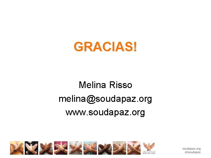 GRACIAS! Melina Risso melina@soudapaz. org www. soudapaz. org 