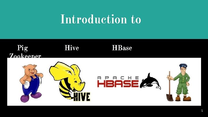 Introduction to Pig Zookeeper Hive HBase 1 
