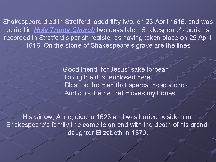 Shakespeare died in Stratford, aged fifty-two, on 23 April 1616, and was buried in