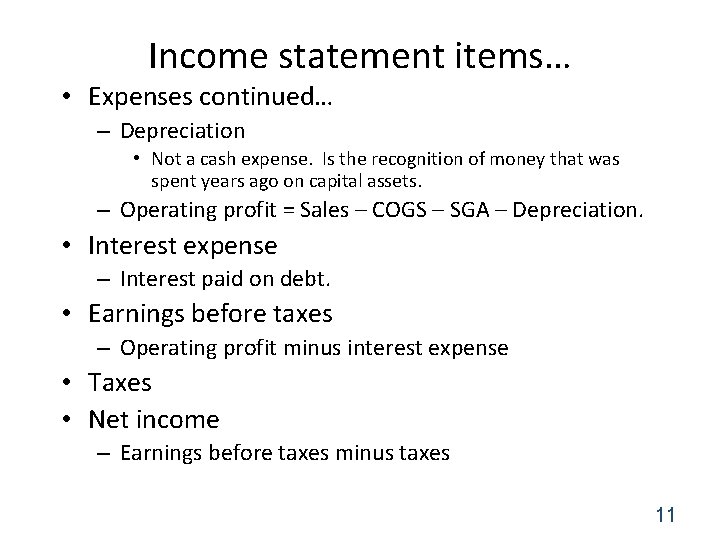 Income statement items… • Expenses continued… – Depreciation • Not a cash expense. Is