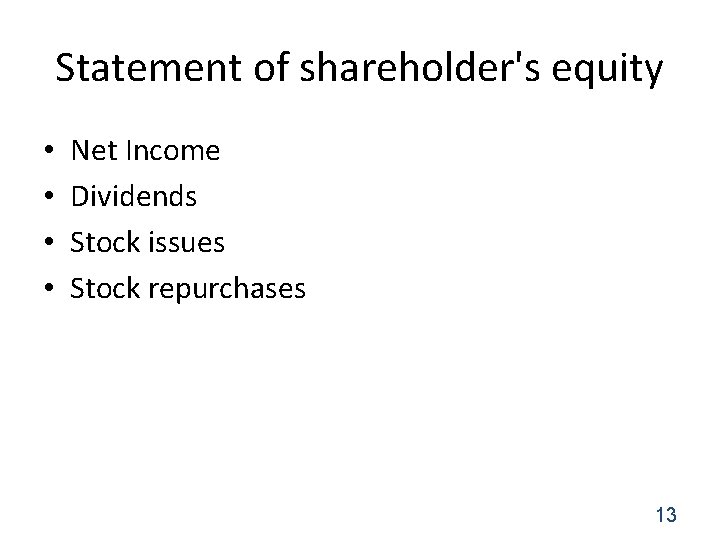 Statement of shareholder's equity • • Net Income Dividends Stock issues Stock repurchases 13