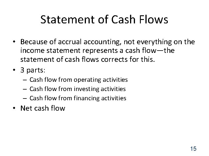 Statement of Cash Flows • Because of accrual accounting, not everything on the income