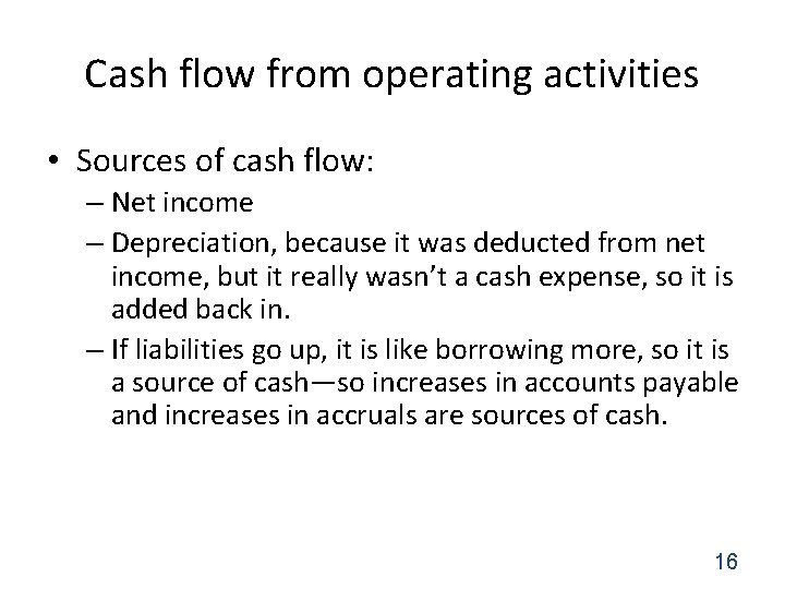 Cash flow from operating activities • Sources of cash flow: – Net income –