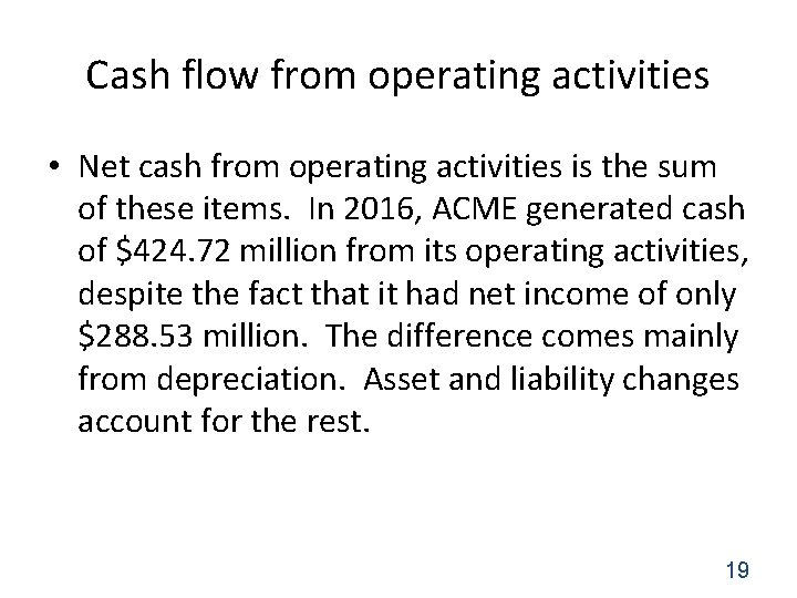 Cash flow from operating activities • Net cash from operating activities is the sum