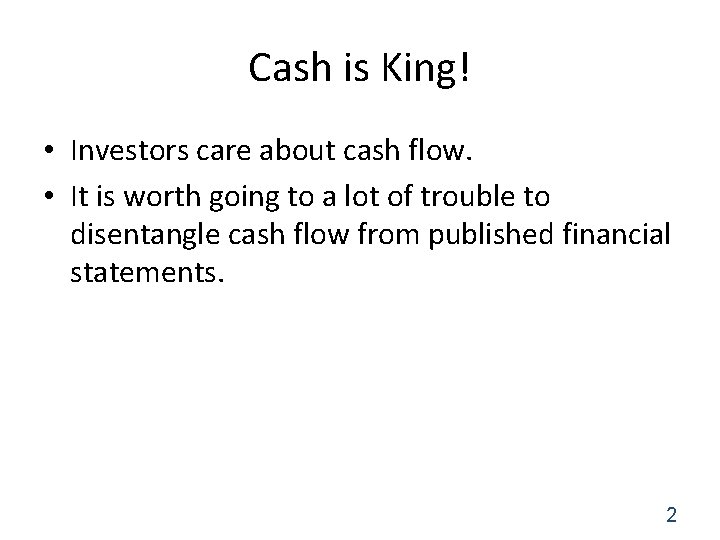 Cash is King! • Investors care about cash flow. • It is worth going