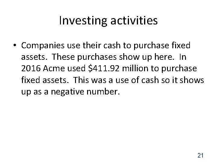 Investing activities • Companies use their cash to purchase fixed assets. These purchases show