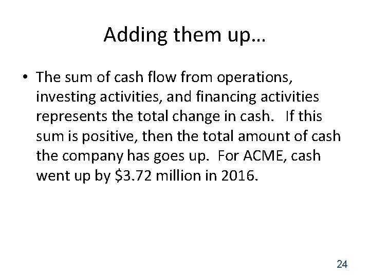 Adding them up… • The sum of cash flow from operations, investing activities, and