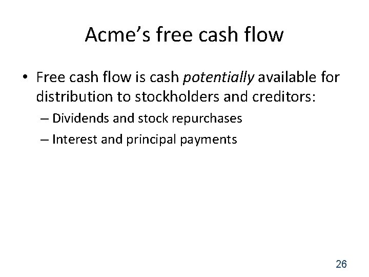 Acme’s free cash flow • Free cash flow is cash potentially available for distribution