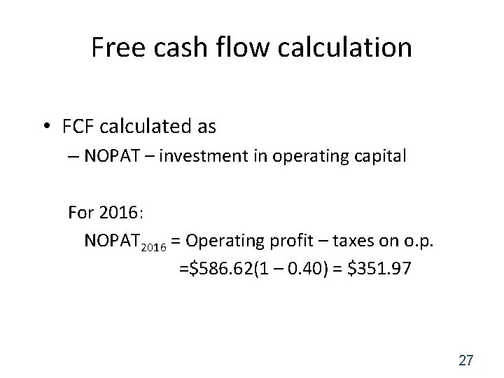 Free cash flow calculation • FCF calculated as – NOPAT – investment in operating