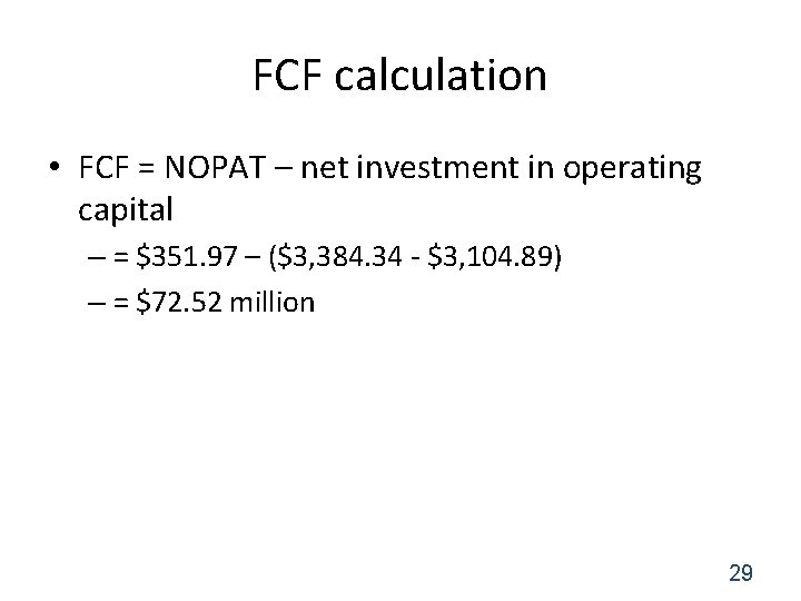 FCF calculation • FCF = NOPAT – net investment in operating capital – =
