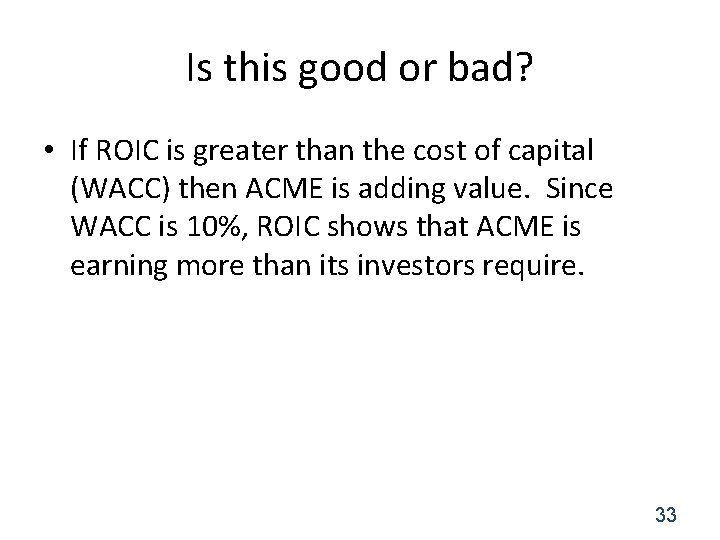 Is this good or bad? • If ROIC is greater than the cost of