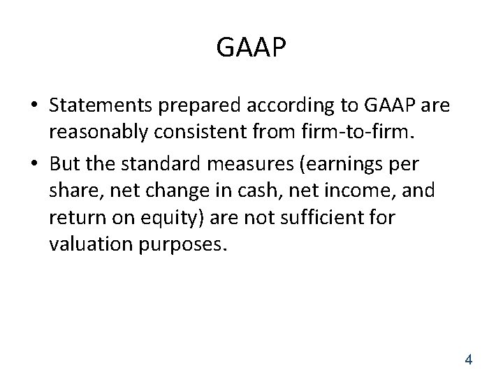 GAAP • Statements prepared according to GAAP are reasonably consistent from firm-to-firm. • But