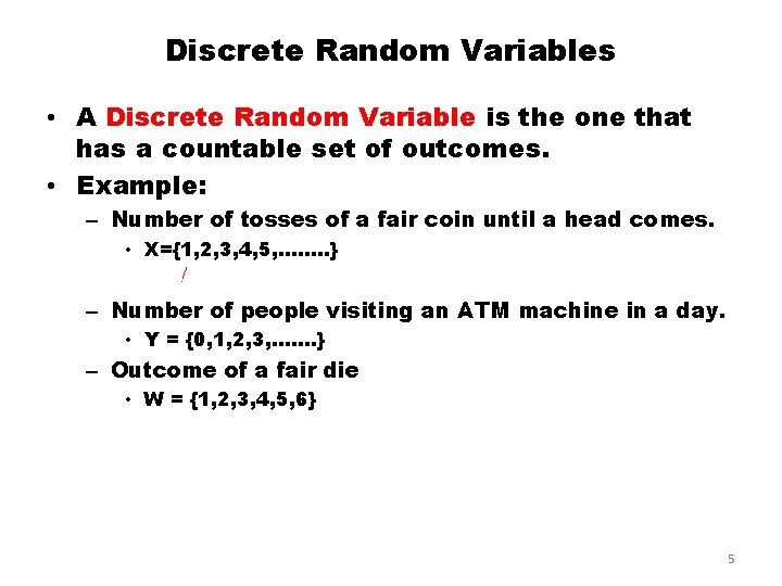 Discrete Random Variables • A Discrete Random Variable is the one that has a