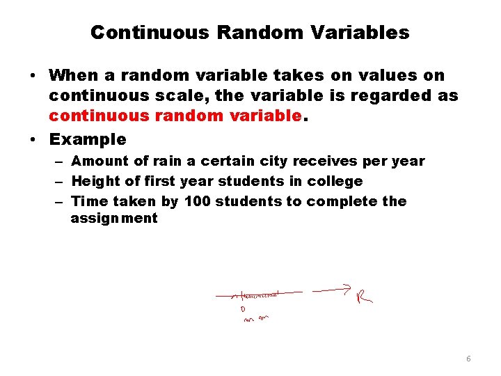 Continuous Random Variables • When a random variable takes on values on continuous scale,