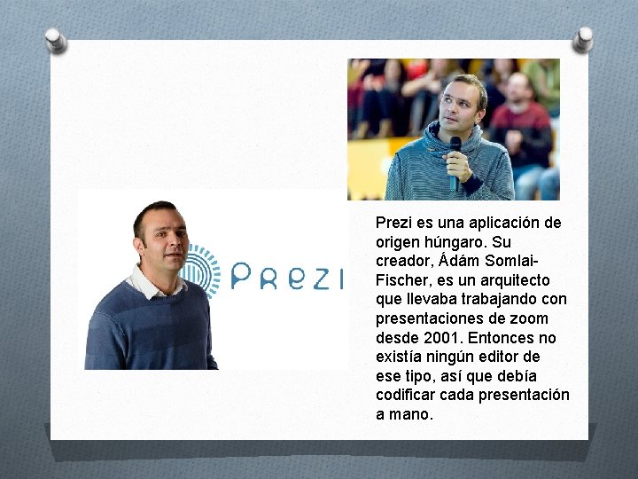 Prezi es una aplicación de origen húngaro. Su creador, Ádám Somlai. Fischer, es un