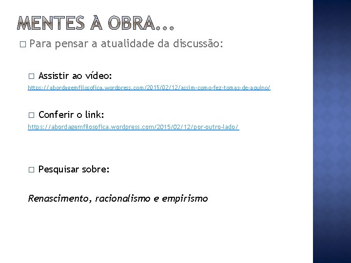 � Para � pensar a atualidade da discussão: Assistir ao vídeo: https: //abordagemfilosofica. wordpress.