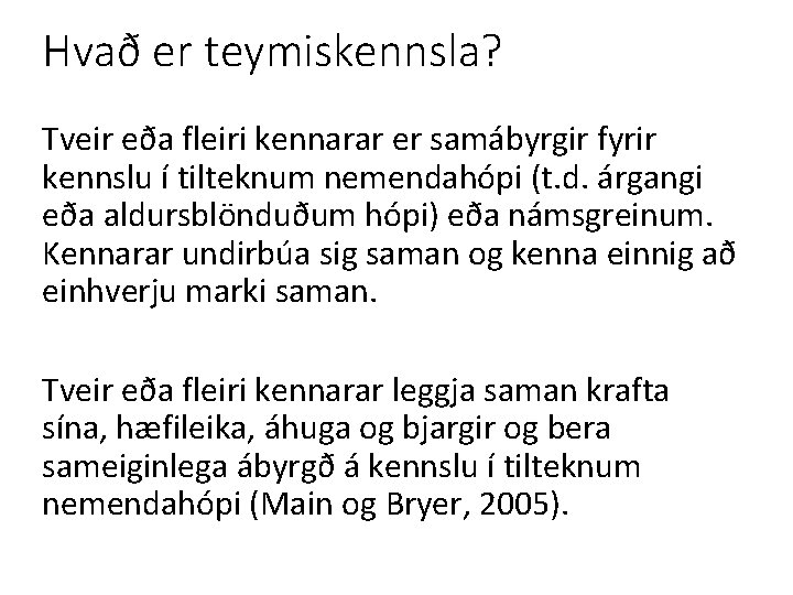 Hvað er teymiskennsla? Tveir eða fleiri kennarar er samábyrgir fyrir kennslu í tilteknum nemendahópi