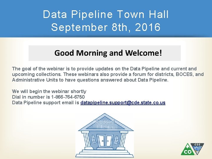 Data Pipeline Town Hall September 8 th, 2016 The goal of the webinar is