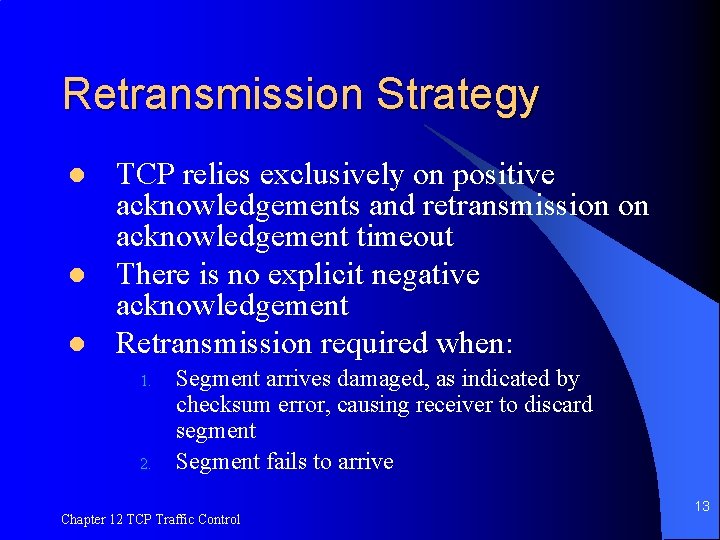 Retransmission Strategy l l l TCP relies exclusively on positive acknowledgements and retransmission on