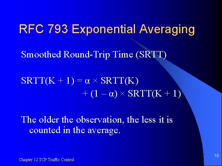 RFC 793 Exponential Averaging Smoothed Round-Trip Time (SRTT) SRTT(K + 1) = α ×