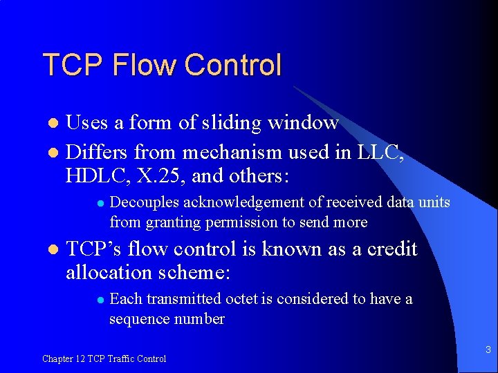 TCP Flow Control Uses a form of sliding window l Differs from mechanism used