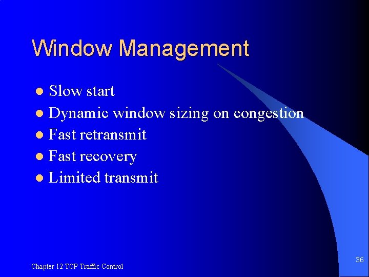 Window Management Slow start l Dynamic window sizing on congestion l Fast retransmit l