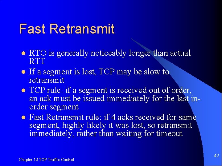 Fast Retransmit l l RTO is generally noticeably longer than actual RTT If a