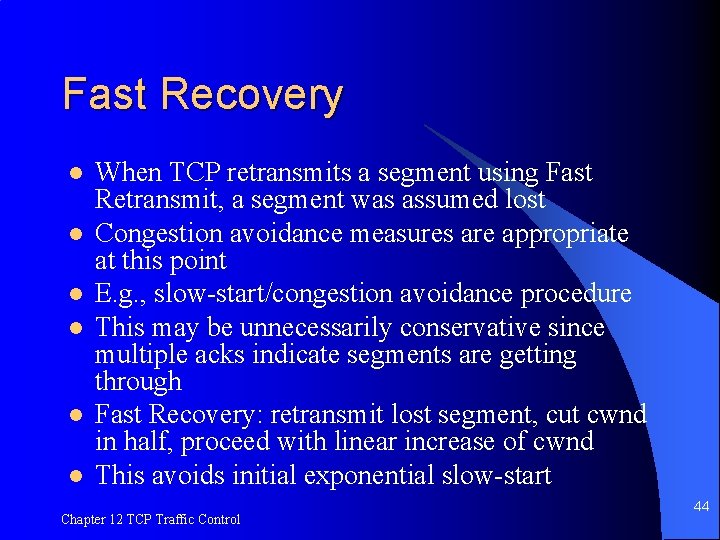 Fast Recovery l l l When TCP retransmits a segment using Fast Retransmit, a