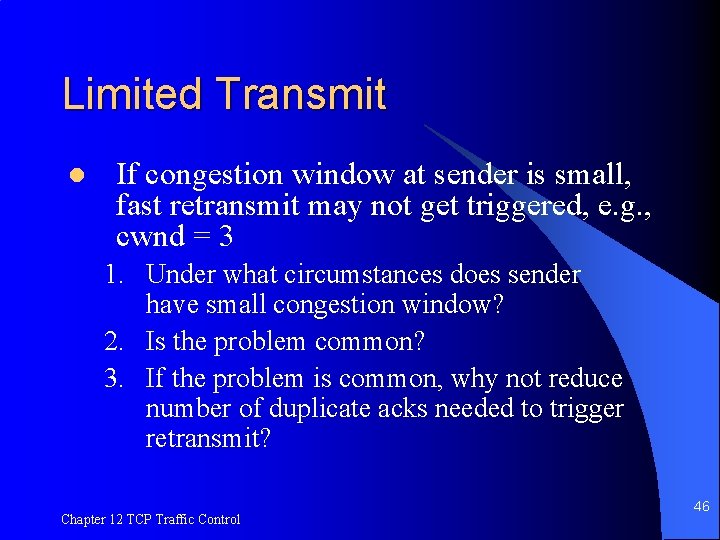 Limited Transmit l If congestion window at sender is small, fast retransmit may not