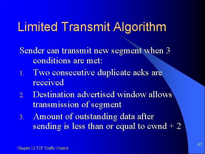 Limited Transmit Algorithm Sender can transmit new segment when 3 conditions are met: 1.