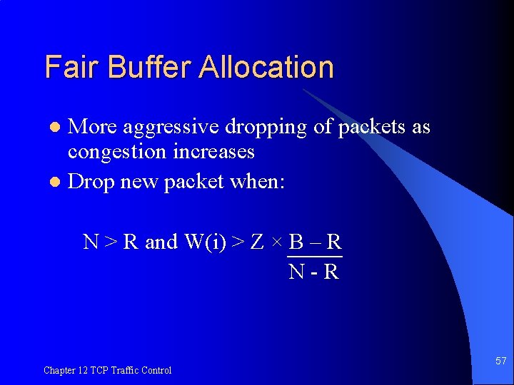 Fair Buffer Allocation More aggressive dropping of packets as congestion increases l Drop new