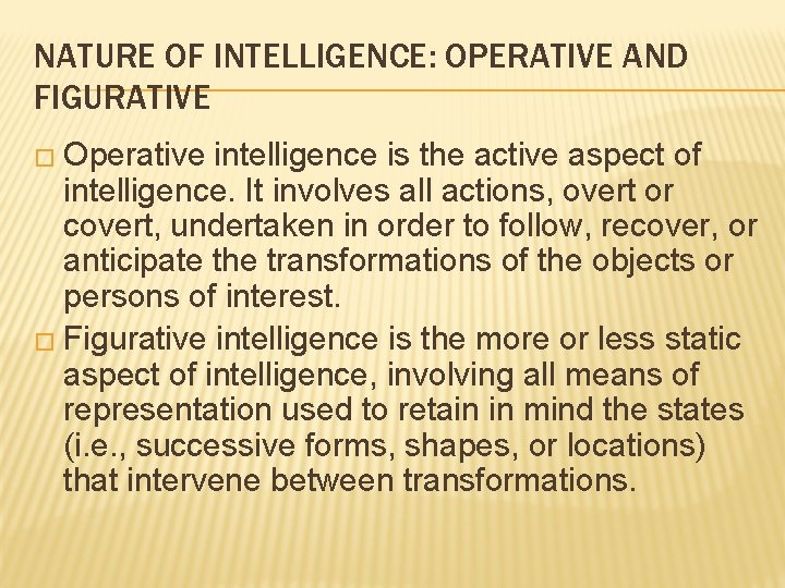 NATURE OF INTELLIGENCE: OPERATIVE AND FIGURATIVE � Operative intelligence is the active aspect of