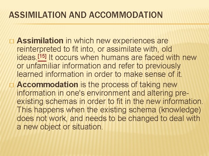 ASSIMILATION AND ACCOMMODATION Assimilation in which new experiences are reinterpreted to fit into, or