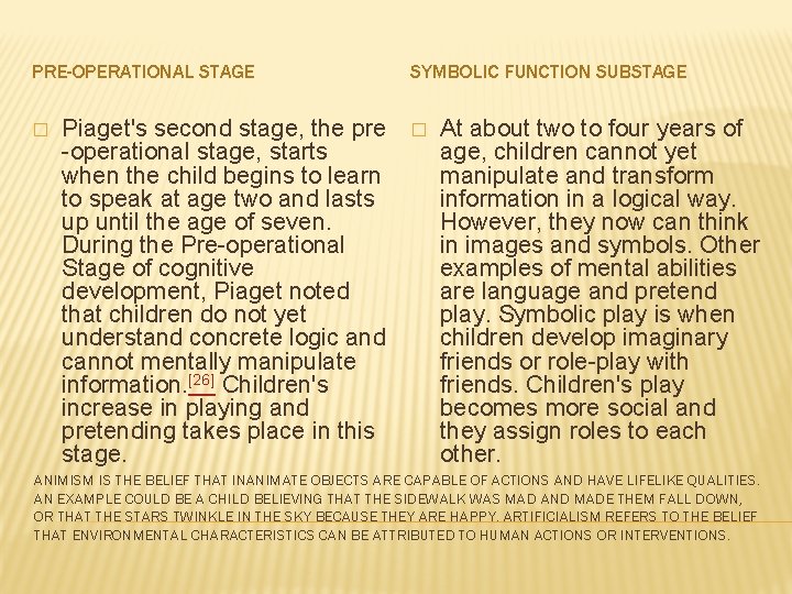 PRE-OPERATIONAL STAGE � Piaget's second stage, the pre -operational stage, starts when the child