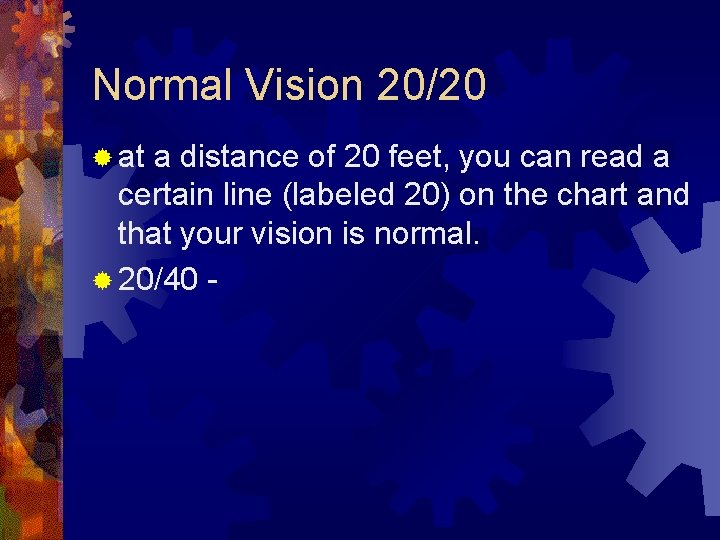 Normal Vision 20/20 ® at a distance of 20 feet, you can read a