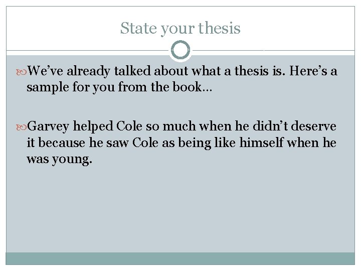 State your thesis We’ve already talked about what a thesis is. Here’s a sample
