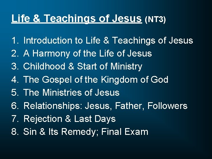 Life & Teachings of Jesus (NT 3) 1. 2. 3. 4. 5. 6. 7.
