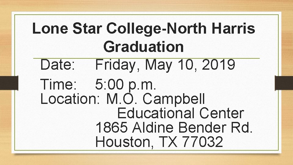 Lone Star College-North Harris Graduation Date: Friday, May 10, 2019 Time: 5: 00 p.