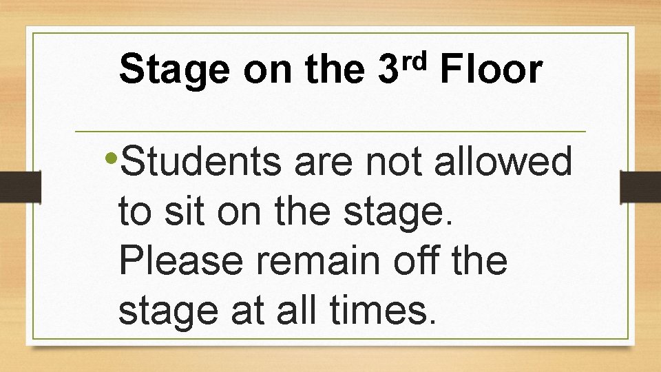 Stage on the rd 3 Floor • Students are not allowed to sit on